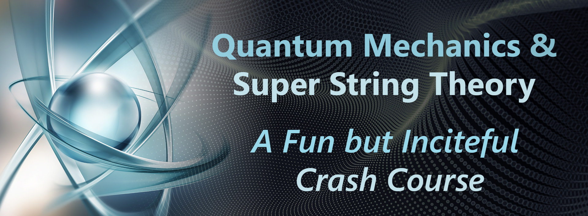 Quantum Mechanics and String Theory - A Fun but Inciteful Crash Course